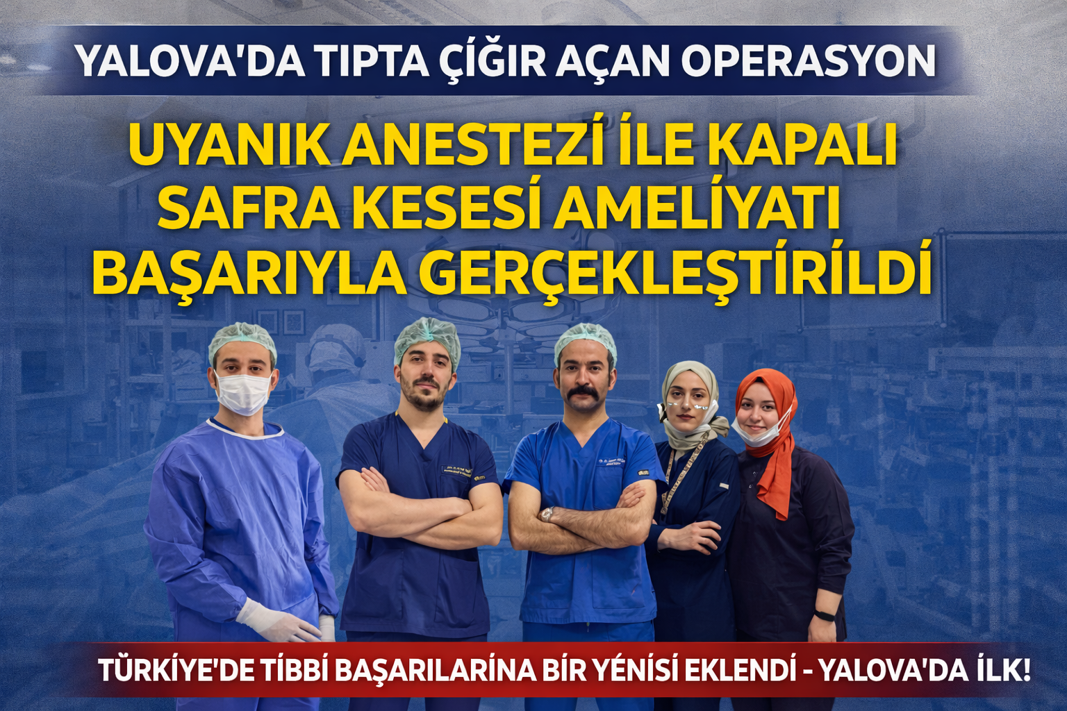 YALOVA’DA TIPTA ÇIĞIR AÇAN OPERASYON: UYANIK ANESTEZİ İLE KAPALI SAFRA KESESİ AMELİYATI BAŞARIYLA GERÇEKLEŞTİRİLDİ
