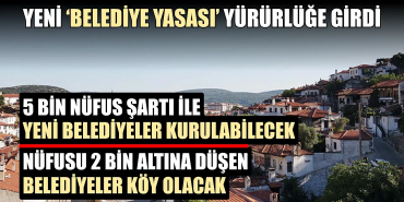 Nüfusu 2 binin altına düşen belediyeler köye dönüştürülebilecek
