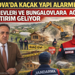 YALOVA’DA KAÇAK YAPILAŞMAYA SIKI DENETİM: BAĞ EVİ VE BUNGALOVLARA AĞIR CEZA DÖNEMİ BAŞLADI