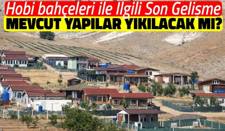 Tarım Arazilerine Yapılan Hobi Bahçeleri ve Evler Yıkılacak mı? Yeni Yönetmelik Yürürlüğe Girdi