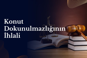 Konut Dokunulmazlığının İhlali Nedir? Sınırlar, Cezalar ve Hukuki Sonuçlar