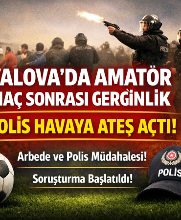 Yalova Altınova’da Amatör Maçta Arbede: Polis Havaya Ateş Açtı, Soruşturma Başlatıldı