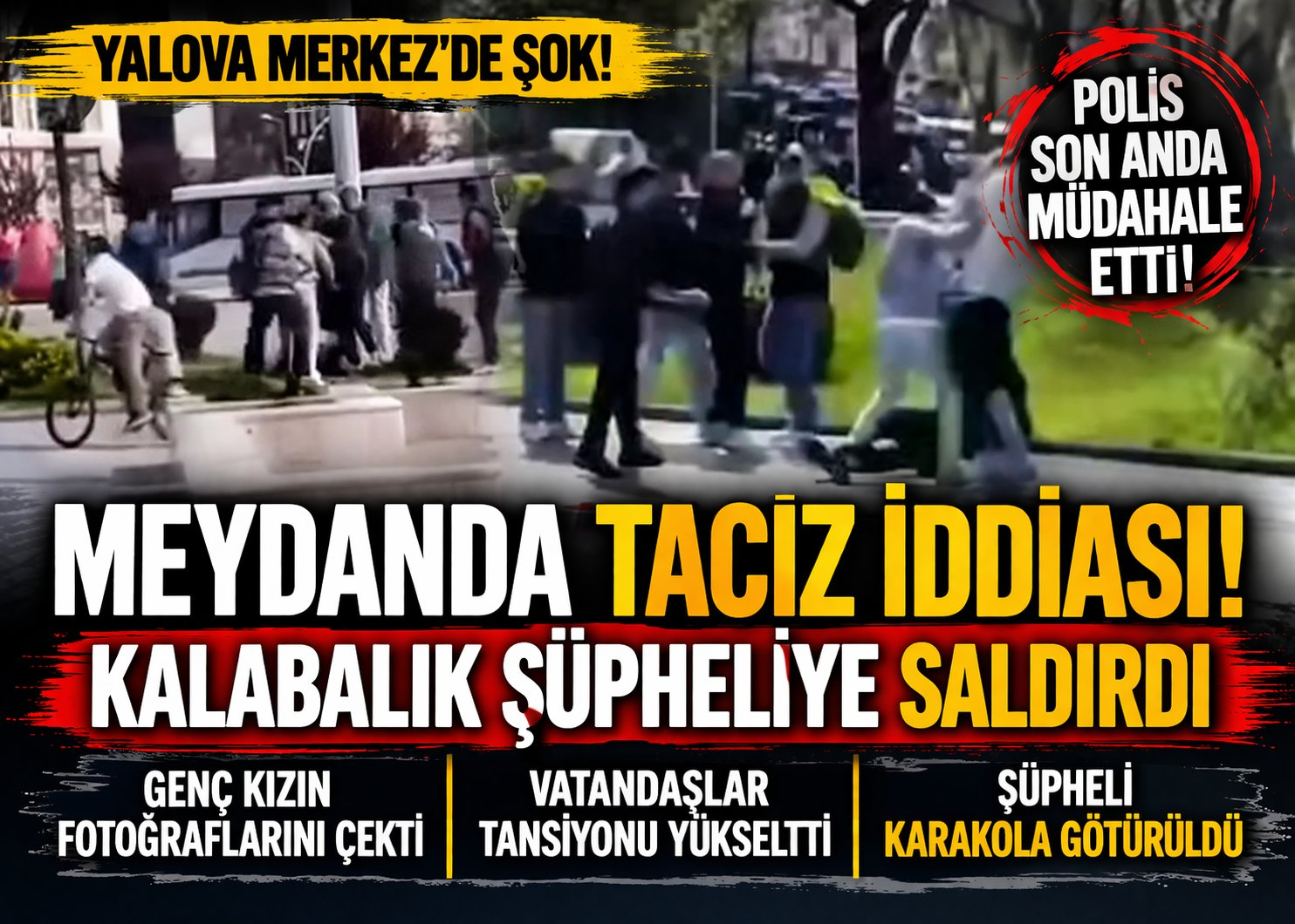 TACİZ İDDİASI YALOVA MERKEZ’DE ORTALIĞI KARIŞTIRDI