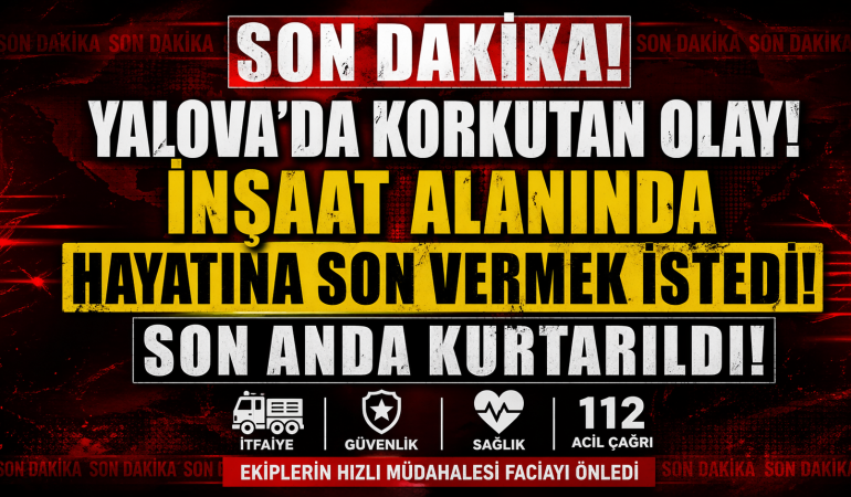 Çiftlikköy’de İnşaat Alanında Korkutan Olay: Hayatına Son Vermek İsteyen Vatandaş Son Anda Kurtarıldı