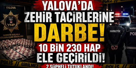 YALOVA’DA 10 BİNİN ÜZERİNDE UYUŞTURUCU HAP ELE GEÇİRİLDİ