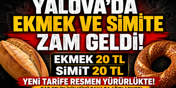 YALOVA’DA EKMEK VE SİMİT FİYATLARI RESMEN ARTTI: YENİ TARİFE YÜRÜRLÜKTE