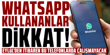 WhatsApp Bu Telefonlarda 8 Eylül 'den Sonra Çalışmayacak!