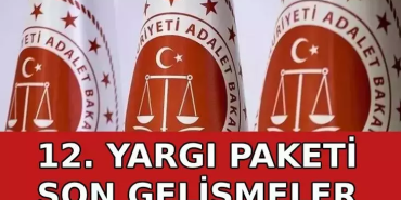 12. Yargı Paketi Netleşiyor: Paketin Kapsamında Neler Var ?