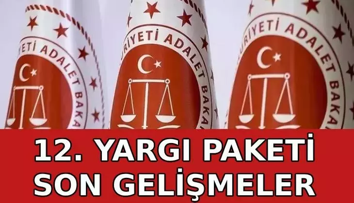12. Yargı Paketi Netleşiyor: Paketin Kapsamında Neler Var ?