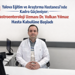 Yalova EAH’ne Güçlü Takviye: Gastroenteroloji Uzmanı Göreve Başladı