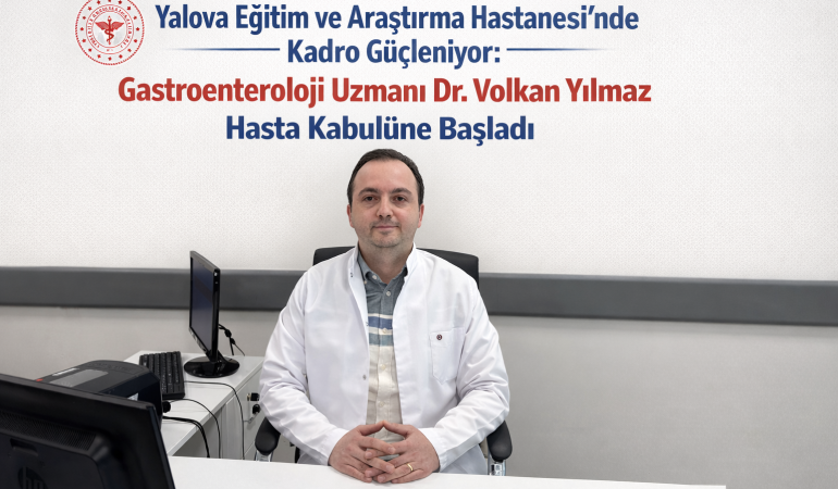 Yalova EAH’ne Güçlü Takviye: Gastroenteroloji Uzmanı Göreve Başladı