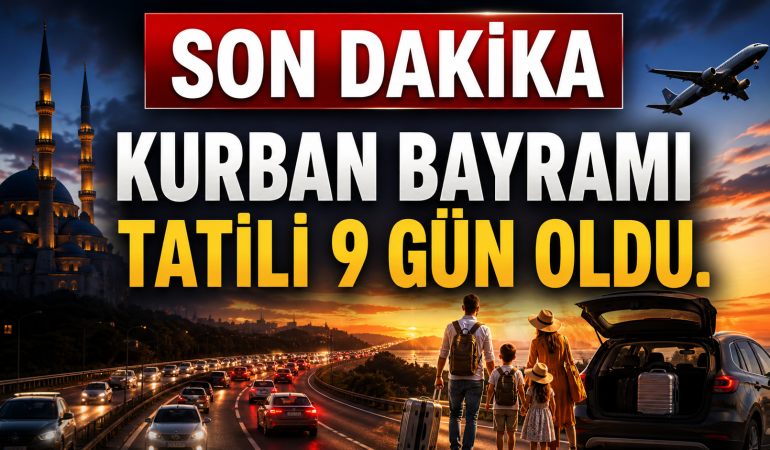 Kurban Bayramı Tatili 9 Gün Oldu! Kabine Kararı Açıklandı