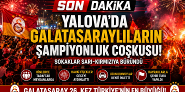 YALOVA’DA GALATASARAY FIRTINASI! ŞAMPİYONLUK KUTLAMALARI GECEYE DAMGA VURDU