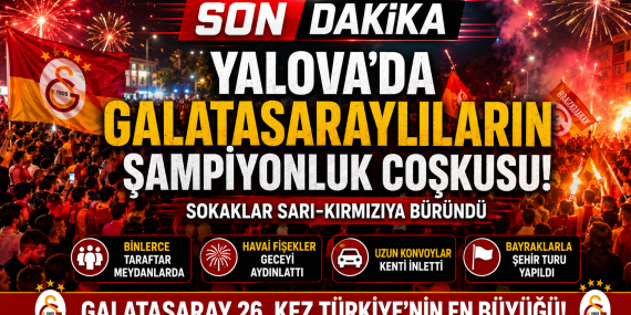 YALOVA’DA GALATASARAY FIRTINASI! ŞAMPİYONLUK KUTLAMALARI GECEYE DAMGA VURDU