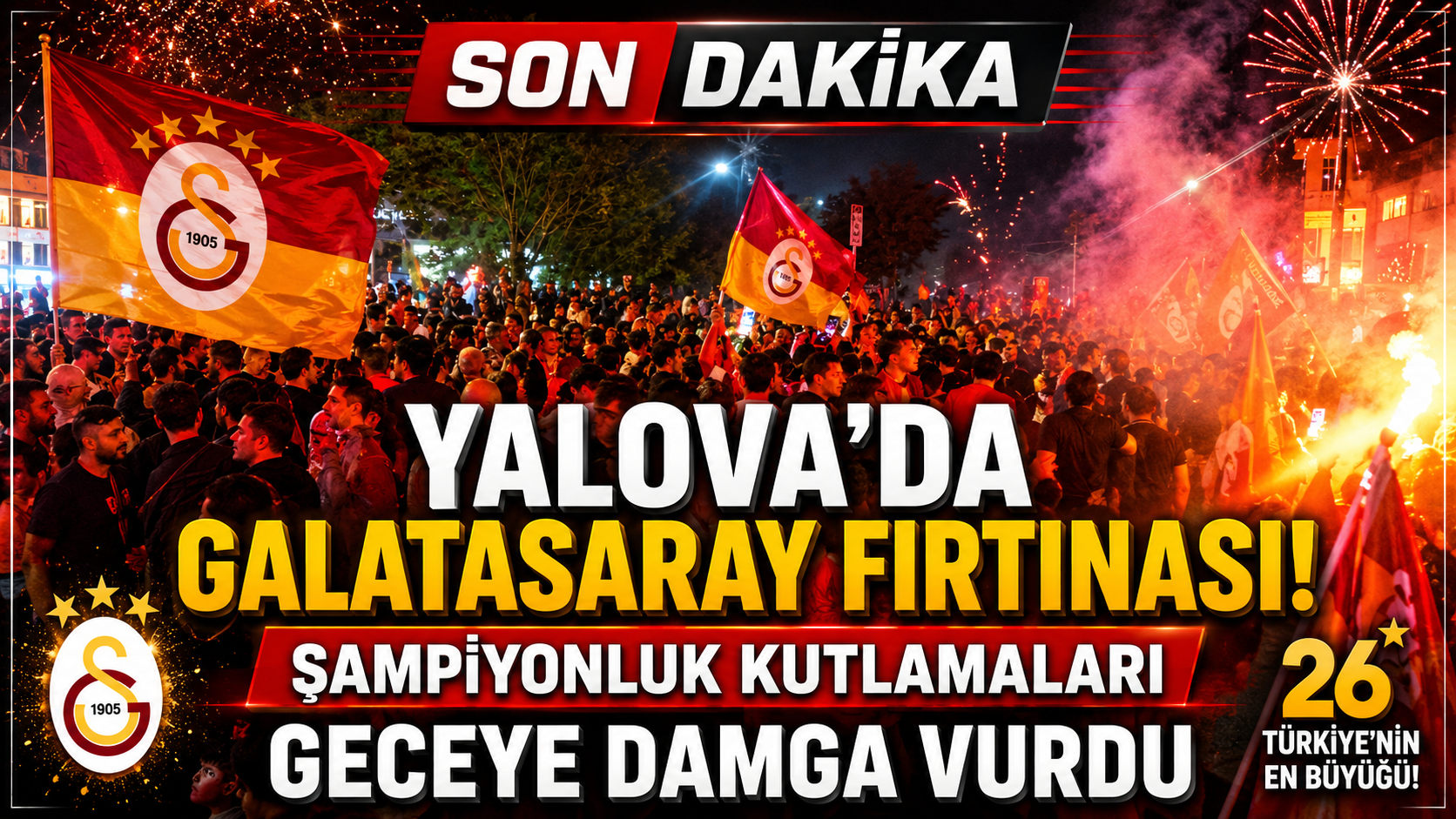 YALOVA’DA GALATASARAY FIRTINASI! ŞAMPİYONLUK KUTLAMALARI GECEYE DAMGA VURDU