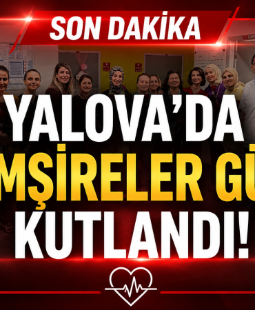 Yalova EAH’nde 12 Mayıs Hemşireler Günü Kutlandı