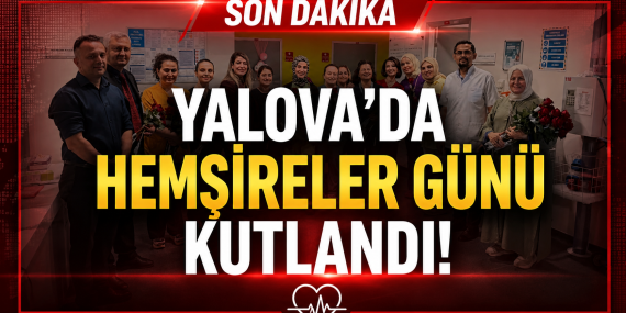 Yalova EAH’nde 12 Mayıs Hemşireler Günü Kutlandı