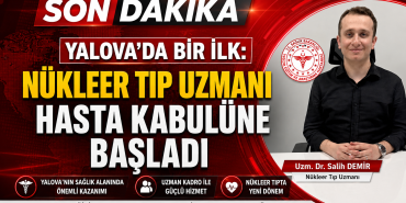 Yalova’da Bir İlk: Nükleer Tıp Uzmanı Hasta Kabulüne Başladı