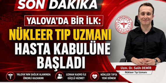 Yalova’da Bir İlk: Nükleer Tıp Uzmanı Hasta Kabulüne Başladı