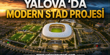 YALOVA STADYUM ARAZİSİ “YAŞAYAN SPOR KAMPÜSÜNE” DÖNÜŞEBİLİR