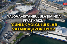 Yalova–İstanbul Ulaşımında Fiyat Krizi: Günlük Yolculuklar Vatandaşı Zorluyor