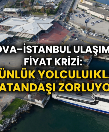 Yalova–İstanbul Ulaşımında Fiyat Krizi: Günlük Yolculuklar Vatandaşı Zorluyor