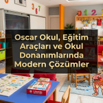 Oscar Okul’dan Eğitimde Yeni Nesil Dönüşüm: Modern Sınıf ve Okul Donanımı Çözümleri Dikkat Çekiyor