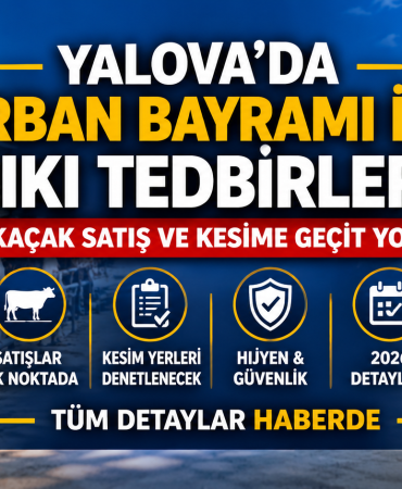 Yalova’da Kurban Bayramı İçin Sıkı Tedbirler: Kaçak Kesim ve Satışa Geçit Yok