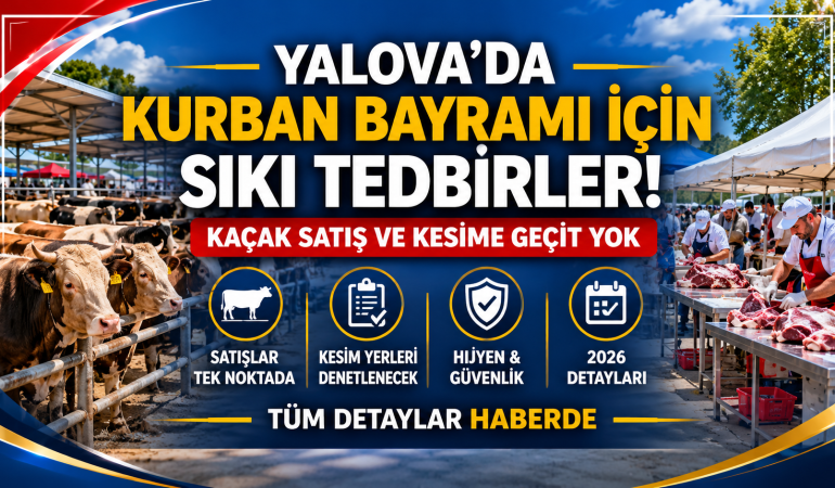 Yalova’da Kurban Bayramı İçin Sıkı Tedbirler: Kaçak Kesim ve Satışa Geçit Yok