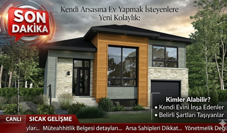 Kendi Arsasına Ev Yapmak İsteyenlere Yeni Kolaylık: Geçici Müteahhitlik Belgesi Nedir, Kimler Alabilir?