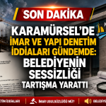 Karamürsel’de İmar ve Yapı Denetim İddiaları Gündemde: Belediyenin Sessizliği Tartışma Yarattı