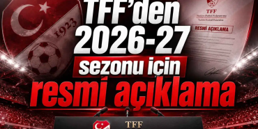 TFF’den 2026-2027 Sezon Takvimi Açıklaması: Süper Lig ve Alt Liglerde Başlangıç Tarihleri Netleşti