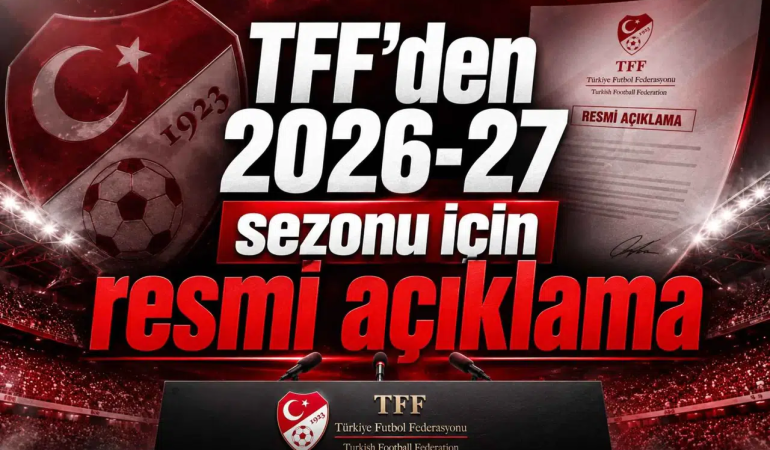 TFF’den 2026-2027 Sezon Takvimi Açıklaması: Süper Lig ve Alt Liglerde Başlangıç Tarihleri Netleşti