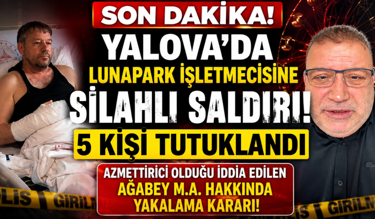 Yalova’da Lunapark İşletmecisine Silahlı Saldırı: 5 Şüpheli Tutuklandı