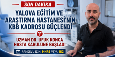 Yalova EAH'de KBB Uzmanı Dr. Ufuk KONCA Göreve Başladı