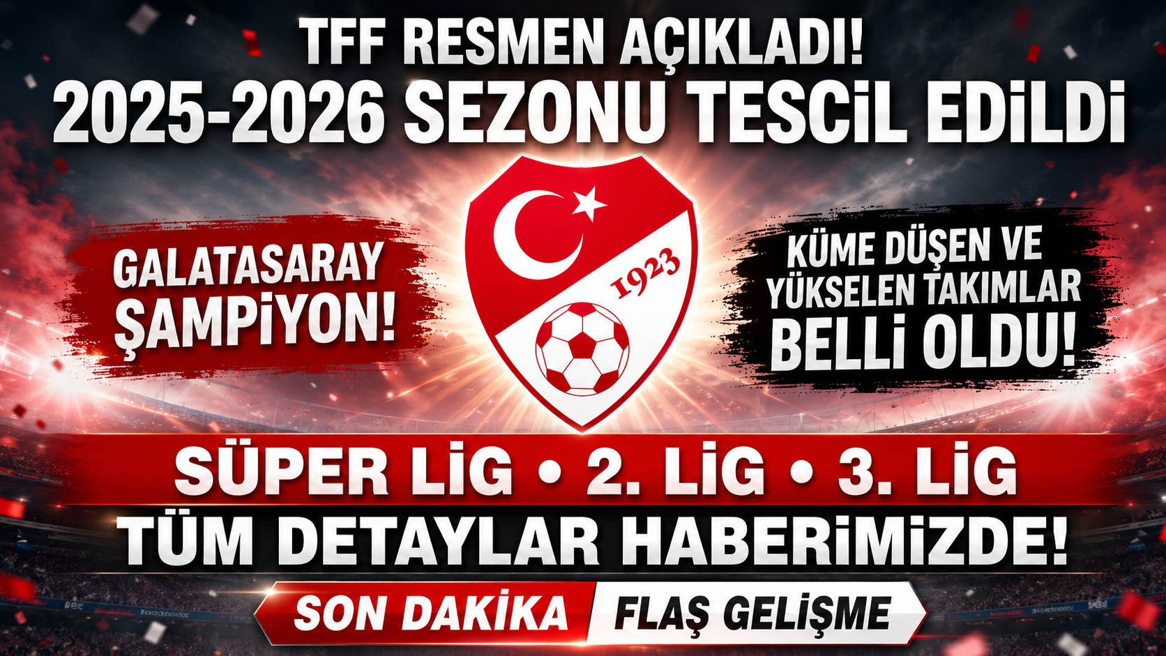TFF 2025-2026 Sezonunu Resmen Tescilledi: Galatasaray Şampiyon, Süper Lig’den Düşen ve Yükselen Takımlar Belli Oldu