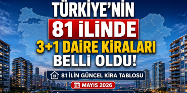 Türkiye’de 3+1 Daire Kiraları Rekor Seviyeye Ulaştı: İşte 81 İlin Güncel Kira Haritası