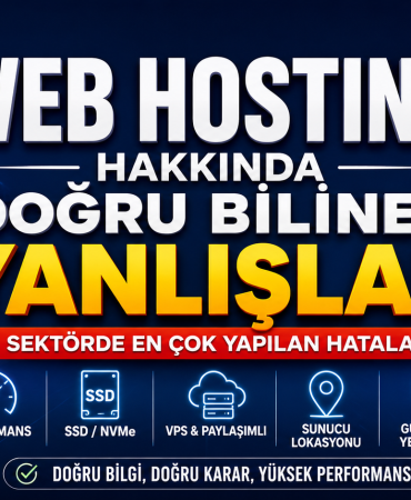 Web Hosting Hakkında Doğru Bilinen Yanlışlar: Sektörde En Çok Yapılan Hatalar