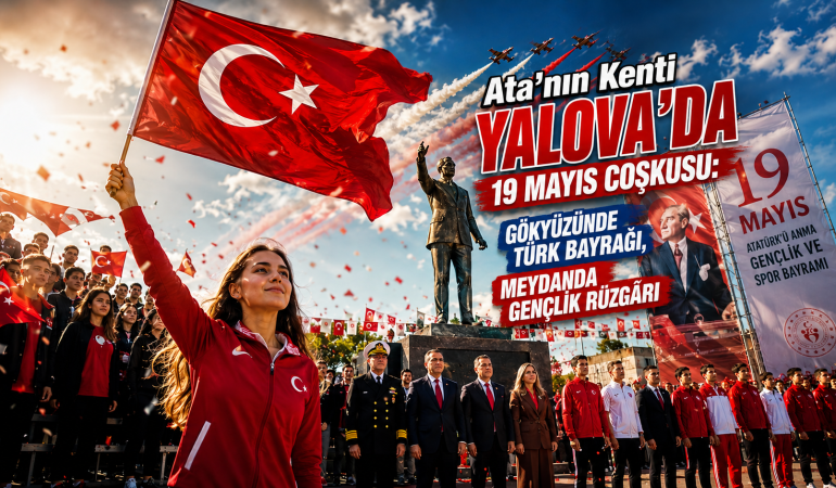 Ata’nın Kenti Yalova’da 19 Mayıs Coşkusu: Gökyüzünde Türk Bayrağı, Meydanda Gençlik Rüzgârı