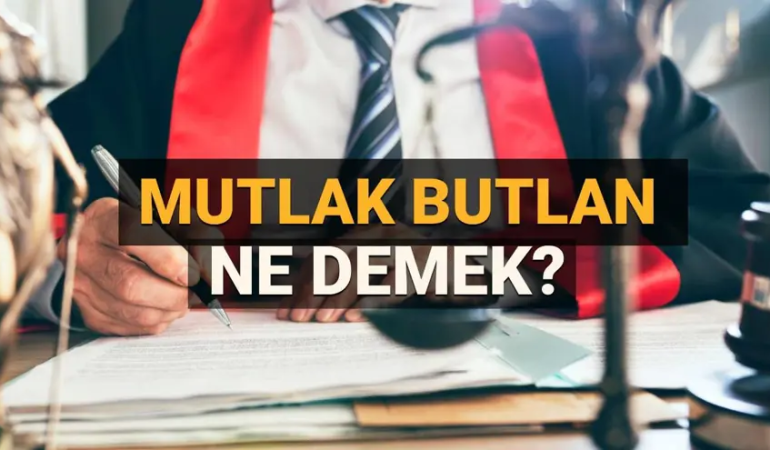Mutlak Butlan Nedir? Hukuki Kavram Ne Anlama Geliyor?
