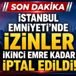 İstanbul Emniyeti’nde İzinler İkinci Emre Kadar İptal Edildi
