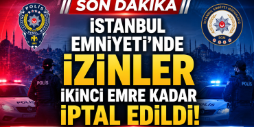 İstanbul Emniyeti’nde İzinler İkinci Emre Kadar İptal Edildi