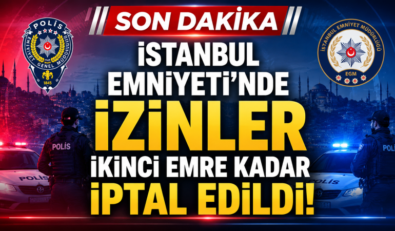 İstanbul Emniyeti’nde İzinler İkinci Emre Kadar İptal Edildi