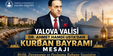 Yalova Valisi Ahmet Hamdi Usta'nın Kurban Bayramı Mesajı