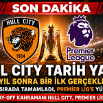 Hull City Tarih Yazdı: 16 Yıl Sonra Premier Lig'de