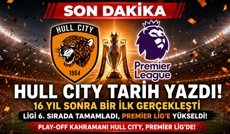 Hull City Tarih Yazdı: 16 Yıl Sonra Premier Lig'de