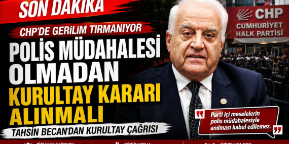 CHP’de “Mutlak Butlan” Gerilimi: Tahsin Becan’dan Kritik Kurultay Çağrısı