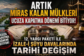 12. Yargı Paketi ile Miras Kavgalarında Yeni Dönem: Aile Malları Artık Ucuza Satılamayacak