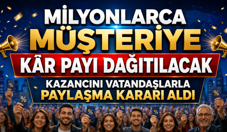 Milyonlarca Müşteriye Kâr Payı Dağıtılacak