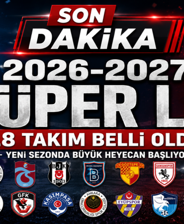 Süper Lig’de 2026-2027 Sezonu Heyecanı: İşte Yeni Sezonda Mücadele Edecek 18 Takım